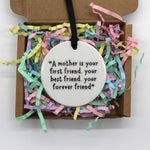 A mother is your first friend, your best friend, your forever friend. Ceramic keepsake.