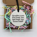 A mother is your first friend, your best friend, your forever friend. Ceramic keepsake.