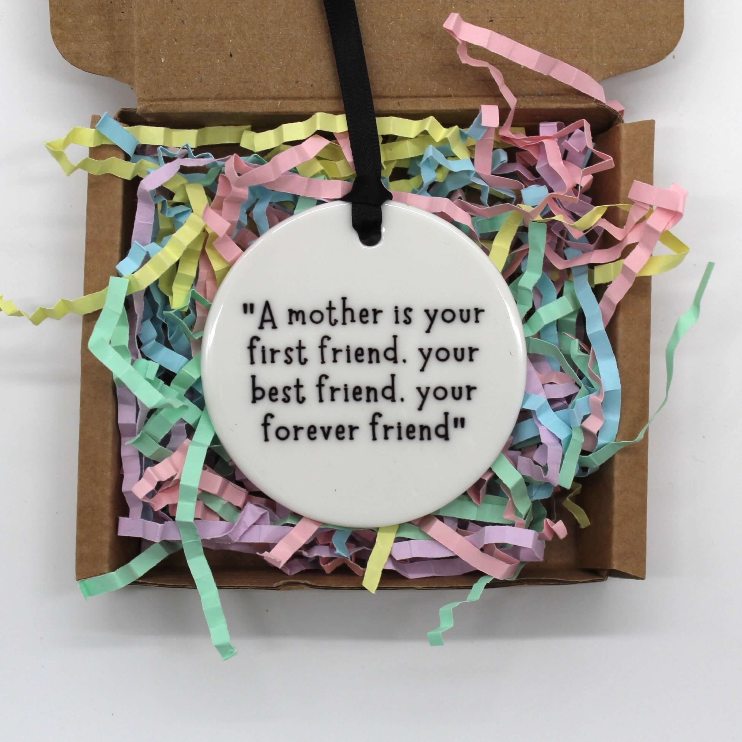 A mother is your first friend, your best friend, your forever friend. Ceramic keepsake.